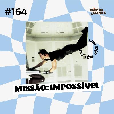 #164 Missão: Impossível – A Franquia Que Desafiou a Gravidade #164 Missão: Impossível – A Franquia Que Desafiou a Gravidade