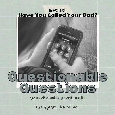EP: 14 Have You Called Your Dad?