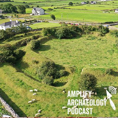 Excavations at Rathgurreen Ringfort Amplify Archaeology Podcast