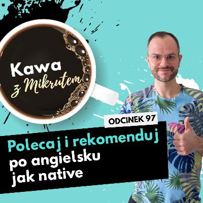 Jak polecać i dawać rekomendacje po angielsku? - Kawa z Mikrutem w wersji audio, odc. 97