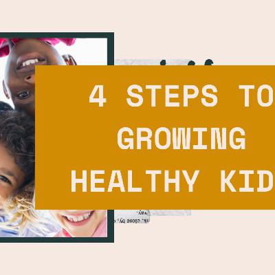 4 Steps to Growing Healthy Kids