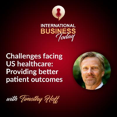 S6E4: The future of US Healthcare: Delivering higher value with Timothy Hoff