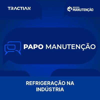 Papo Manutenção - Refrigeração na Indústria