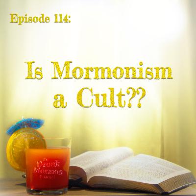 114 - Is Mormonism a Cult??