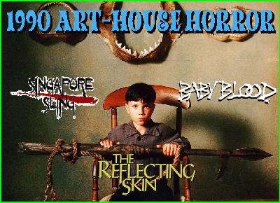 Ep 124 – THE REFLECTING SKIN, BABY BLOOD, & SINGAPORE SLING: Forgotten Horror Gems of 1990 Ep 124 – THE REFLECTING SKIN, BABY BLOOD, & SINGAPORE SLING: Forgotten Horror Gems of 1990