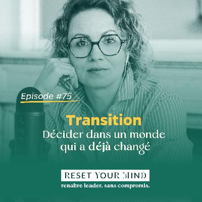 Ep#75 - Transition - Décider dans un monde qui a déjà changé