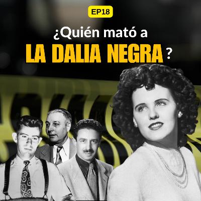 EP18 T03 - ¿Quién Mató a La Dalia Negra? | El Misterio Sin Resolver de Hollywood