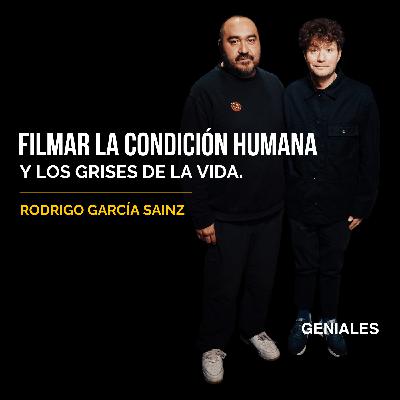 GENIALES #38 - RODRIGO GARCÍA | Pasión Narrativa, Cine, Publicidad, Creatividad, Condición Humana