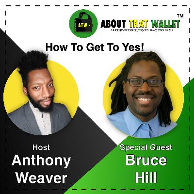 S3E47: [Bruce Hill ] How To Get To Yes!