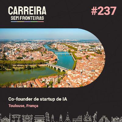 Co-founder de startup de IA em Toulouse, França - Carreira Sem Fronteiras #237