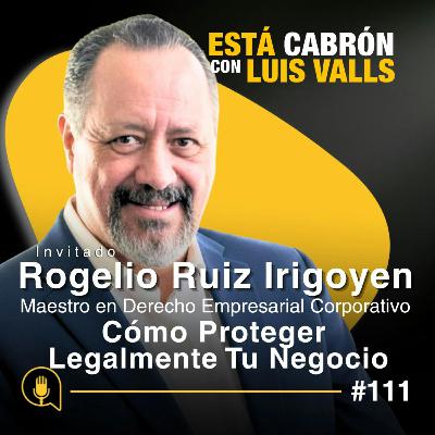 Cómo Proteger Legalmente Tu Negocio (Socios, Contratos y Cobros) | Rogelio Ruiz en Está Cabrón | Ep 111 Cómo Proteger Legalmente Tu Negocio (Socios, Contratos y Cobros) | Rogelio Ruiz en Está Cabrón | Ep 111