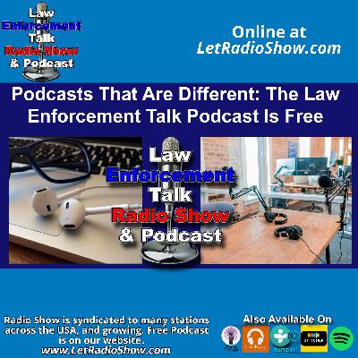 Podcasts That Are Different: How The Law Enforcement Talk Podcast Reaches Millions for Free.