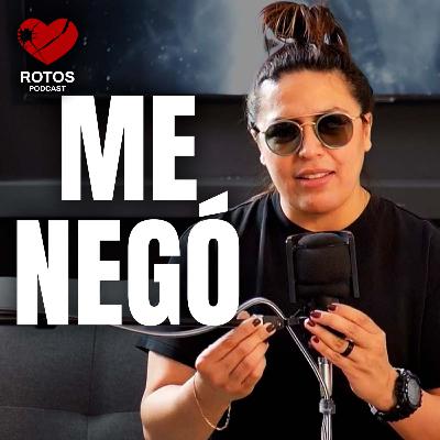 Me negó, según tú no éramos nada