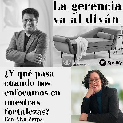 ¿Y qué pasa cuando nos enfocamos en nuestras fortalezas? Con Aixa Zerpa