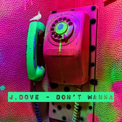 J.Dove - Dont Wanna