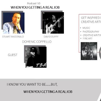 Podcast 10 - When you gettin a real job - Domenic Coppello Podcast 10 - When you gettin a real job - Domenic Coppello