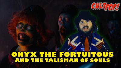 Onyx The Fortuitous and the Talisman of Souls! – CultPOP Podcast 95