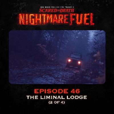 Nightmare Fuel #46: The Liminal Lodge (2 of 4) Nightmare Fuel #46: The Liminal Lodge (2 of 4)