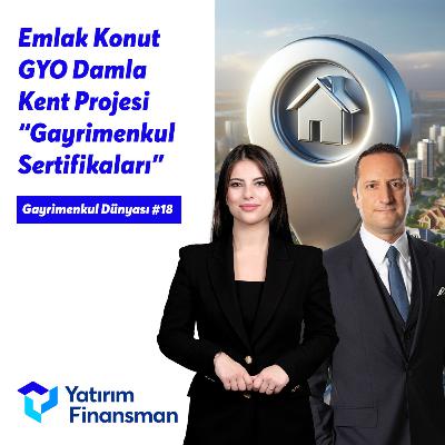 Gayrimenkul Dünyası #18 | Emlak Konut GYO Damla Kent Projesi “Gayrimenkul Sertifikaları"