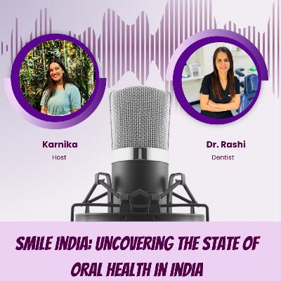 Dr. Rashi: Smile India; Uncovering The State Of Oral Health In India