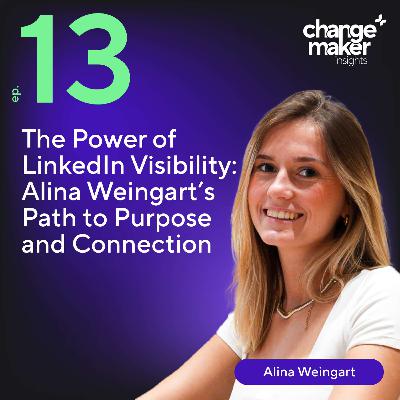 The Power of LinkedIn Visibility: Alina Weingart’s Path to Purpose and Connection