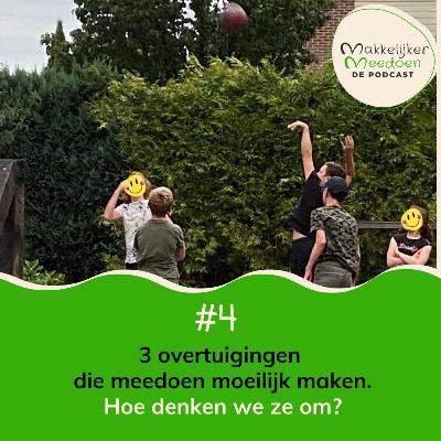 4. 3 overtuigingen die meedoen moeilijk maken (hoe denken we ze om?) 4. 3 overtuigingen die meedoen moeilijk maken (hoe denken we ze om?)