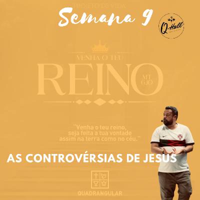 As controvérsias de Jesus semana 9
