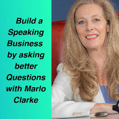 Build a Speaking Business by asking better Questions with Marlo Clarke