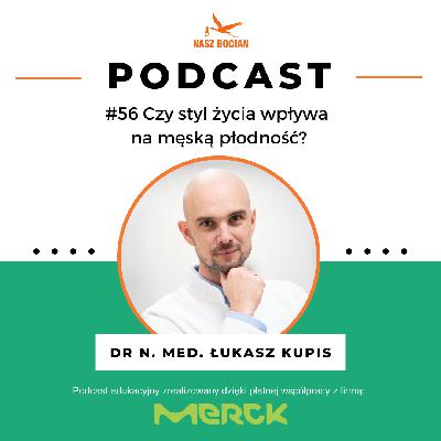 #56 Czy styl życia wpływa na męską płodność? - dr n. med. Łukasz Kupis #56 Czy styl życia wpływa na męską płodność? - dr n. med. Łukasz Kupis