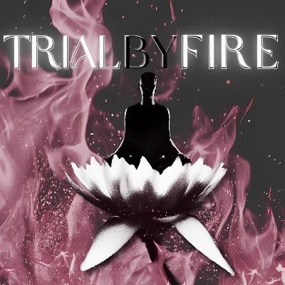 Welcome to Trial By Fire