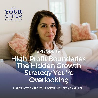 Episode 191: High-Profit Boundaries - The Hidden Growth Strategy You’re Overlooking