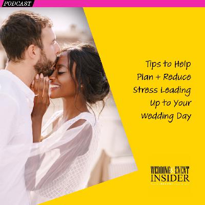 Insider Tips to Help Plan and Reduce Stress Leading Up to Your Wedding Day