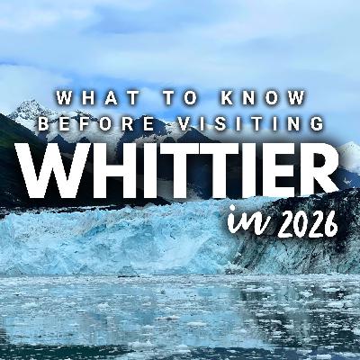 2026 Series: Whittier // How to Visit & What's New 2026 Series: Whittier // How to Visit & What's New