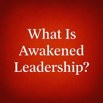 What Is Awakened Leadership? A Deep Dive Into the Future of Leadership, Governance, and Humanity What Is Awakened Leadership? A Deep Dive Into the Future of Leadership, Governance, and Humanity