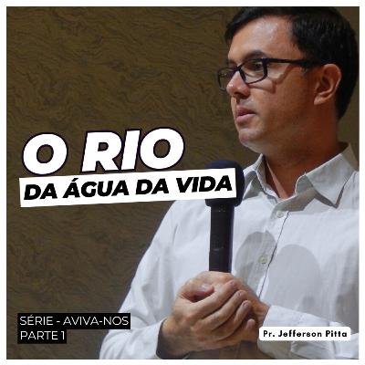 O Rio da Água da Vida - Série Aviva-nos - parte 1 || Pr. Jefferson Pitta