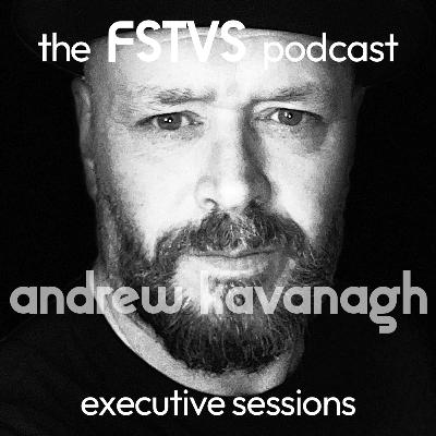 FSTVS - The Executive Sessions - Andrew Kavanagh FSTVS - The Executive Sessions - Andrew Kavanagh