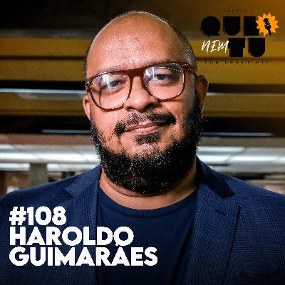 HAROLDO GUIMARÃES | QUE NEM TU #108 HAROLDO GUIMARÃES | QUE NEM TU #108