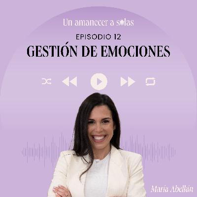 EPISODIO 12 - GESTIÓN DE EMOCIONES EPISODIO 12 - GESTIÓN DE EMOCIONES