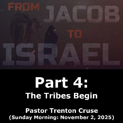 From Jacob to Israel Part 4: The Tribes Begin (11/2/25) From Jacob to Israel Part 4: The Tribes Begin (11/2/25)