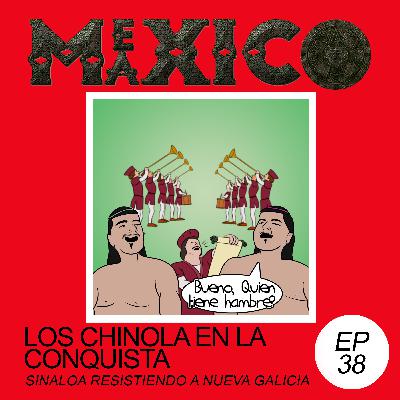 EP38: Los Chinola en la conquista - Sinaloa resistiendo a Nueva Galicia (con Xheper)