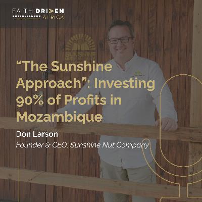 Episode 30 - “The Sunshine Approach”: Investing 90% of Profits in Mozambique with Don Larson