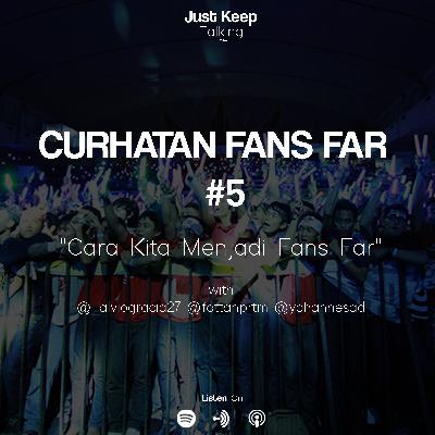 Curhatan Fans Far #5 - "Cara Kita Menjadi Fans Far"