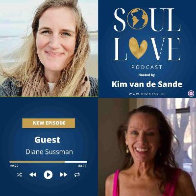 Soul Love Podcast by Kim van de Sande | guest Diane Sussman | From Darkness to Light: Awakening Through Soul Embodiment