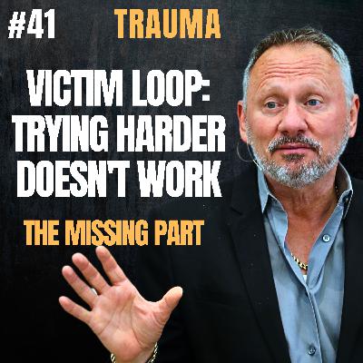 Episode 41 The Victim Loop: Why Trying Harder Doesn't Work
