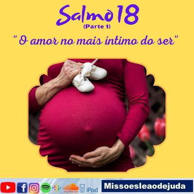 Salmo 18 parte 1 - O amor no mais íntimo do ser