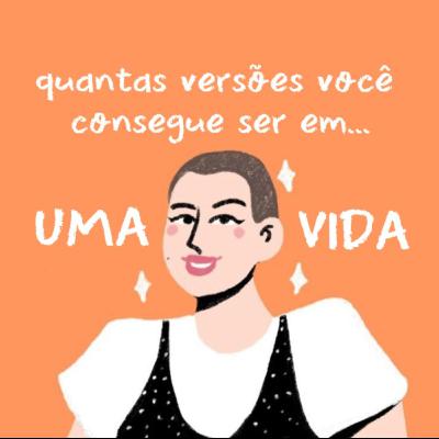 quantas versões você consegue ser em uma vida?