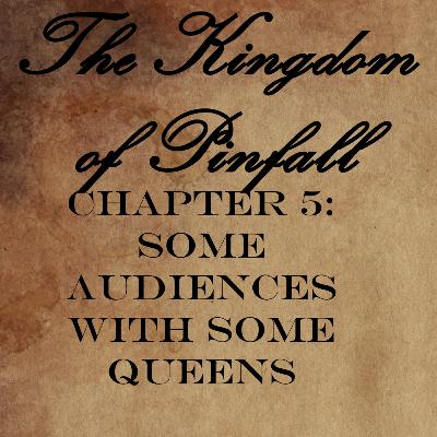 Chapter 5: Some Audiences With Some Queens Chapter 5: Some Audiences With Some Queens