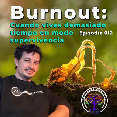 012 - Burnout: Cuando vives demasiado tiempo en modo supervivencia