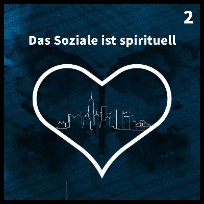Das Soziale ist spirituell - Folge 2
