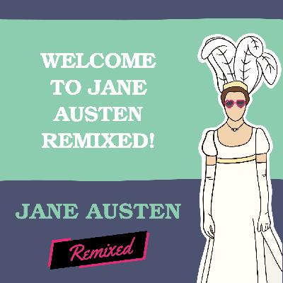 Welcome to Jane Austen Remixed! Welcome to Jane Austen Remixed!